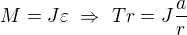 $M=J\varepsilon\ \Rightarrow\ Tr=J\frac ar$