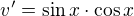 $v^{\prime}=\sin x\cdot \cos x$