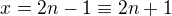 $x=2n-1\equiv 2n+1$