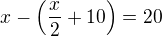 $x-\left(\frac x2+10\right)=20$