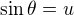$\sin \theta=u$