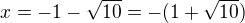 $x=-1-\sqrt{10}=-(1+\sqrt{10})$