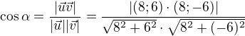 $\cos \alpha = \frac{|\vec{u}\vec{v}|}{|\vec{u}||\vec{v}|}=\frac{|(8; 6)\cdot (8; -6)|}{\sqrt{8^2+6^2}\cdot \sqrt{8^2+(-6)^2}}$