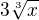 $3\sqrt[3]{x}$