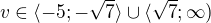 $v\in \langle -5; -\sqrt 7\rangle \cup \langle \sqrt 7; \infty)$