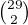 $\tbinom{29}{2}$