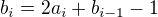 $b_i=2a_i+b_{i-1}-1$