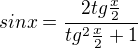$sinx=\frac{2tg\frac{x}{2}}{tg^{2}\frac{x}{2}+1}$