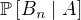 $\mathbb P \[B_n\mid A\]$