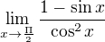 $\lim_{x\to\frac{\Pi }{2}}\frac{1-\sin x}{\cos ^{2}x}$