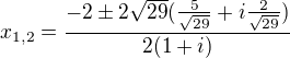 $x_{1,2}=\frac{-2\pm2\sqrt{29}({\frac5{\sqrt{29}}+i\frac{2}{\sqrt{29}}})}{2(1+i)}$