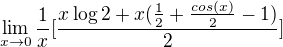 $\lim_{x\to0}\frac{1}{x}[\frac{x\log{2}+x(\frac{1}{2}+\frac{cos(x)}{2}-1)}{2}]$