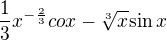 $\frac{1}{3}x^{-\frac{2}{3}}cox-\sqrt[3]x{\sin x} $