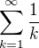$\sum_{k=1}^{\infty }\frac{1}{k}$