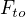 $F_{to}$