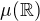 $\mu (\mathbb{R})$