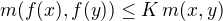 $m(f(x), f(y)) \le K\,m(x, y)$