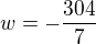 $w=-\frac{304}{7}$