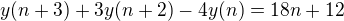 $y(n+3)+3y(n+2)-4y(n)=18n+12$