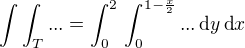 $\int\int_T ... = \int_0^2 \,\int_0^{1-\frac{x}{2}}... \,\text{d} y \,\text{d} x $