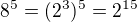 $8^5=(2^3)^5=2^{15}$