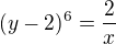 $(y-2)^6=\frac 2x$
