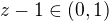 $z-1\in(0,1)$