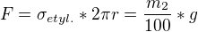 $F=\sigma_{ etyl.} *2\pi r=\frac{m_{2}}{100}*g$