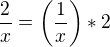 $\frac 2x = \left (\frac 1x\right )*2$