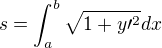 $s = \int_a^b \sqrt{1 + y \prime^2} dx$