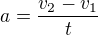 $a=\frac{v_{2}-v_{1}}{t}$