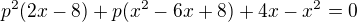 $p^{2}(2x-8)+p(x^{2}-6x+8)+4x-x^{2} = 0$
