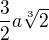 $\frac{3}{2}a\sqrt[3]{2}$