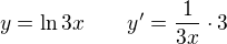 $y = \ln 3x \qquad y' = \frac{1}{3x}\cdot 3$