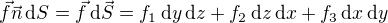 $\vec{f}\vec{n}\,\mathrm{d}S =\vec{f}\,\mathrm{d}\vec{S} = f_1 \,\mathrm{d}y\,\mathrm{d}z + f_2\,\mathrm{d}z\,\mathrm{d}x + f_3 \,\mathrm{d}x\,\mathrm{d}y$