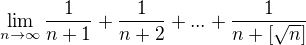 $\lim_{n\to\infty}\frac{1}{n+1}+\frac{1}{n+2}+...+\frac{1}{n+[\sqrt{n}]}$