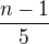$\frac{n-1}{5}$