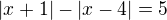 $|x+1|-|x-4|=5$