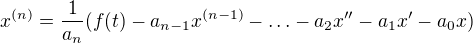 $x^{(n)}=\frac{1}{a_n}(f(t)-a_{n-1}x^{(n-1)}-\ldots-a_2x''-a_1x'-a_0x)$