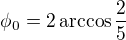 $\phi_0=2\arccos\frac25$