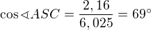 $\cos \sphericalangle ASC =\frac{2,16}{6,025}=69�$