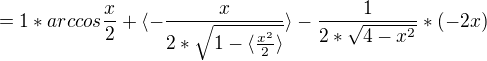 $=1 * arccos \frac{x}{2} +\langle-\frac{x}{2*\sqrt{1-\langle\frac {x^2}{2}\rangle}}\rangle-\frac{1}{2*\sqrt{4-x^2}}*(-2x)$