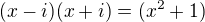 $(x-i)(x+i)=(x^2+1)$