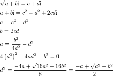 $\sqrt{a+b\mathrm{i}}=c+d\mathrm{i}\nl a+b\mathrm{i}=c^2-d^2+2cd\mathrm{i}\nl a=c^2-d^2\nl b=2cd\nl a=\frac{b^2}{4d^2}-d^2\nl 4\left(d^2\right)^2+4ad^2-b^2=0\nl d^2=\frac{-4a+\sqrt{16a^2+16b^2}}{8}=\frac{-a+\sqrt{a^2+b^2}}{2}$