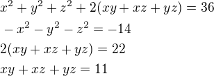 $x^2+y^2+z^2+2(xy+xz+yz)=36\nl-x^2-y^2-z^2=-14\nl2(xy+xz+yz)=22\nlxy+xz+yz=11$