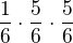 $\frac{1}{6}\cdot \frac{5}{6}\cdot \frac{5}{6}$