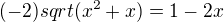 $(-2){sqrt(x^2+x)}={1-2x}$