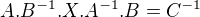 $A.B^{-1}.X.A^{-1}.B=C^{-1}$