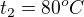 $t_2=80^oC$