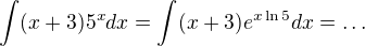 $\int(x+3)5^xdx=\int(x+3)e^{x\ln5}dx=\ldots$